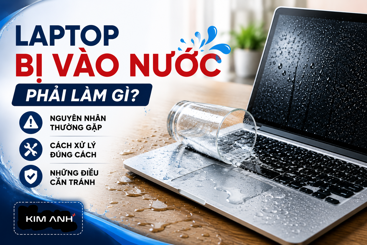 Laptop Bị Vào Nước Phải Làm Gì? Hướng Dẫn Xử Lý Đúng Cách 