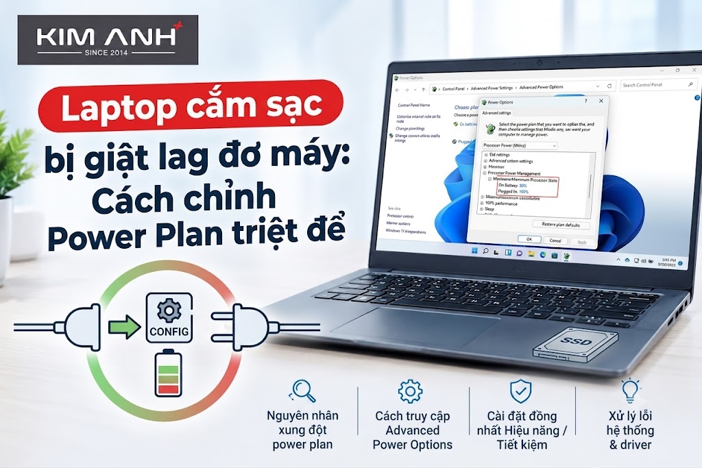 Laptop cắm sạc bị giật lag, đơ máy (hoặc rút sạc ra bị chậm): Cách chỉnh Power Plan triệt để.