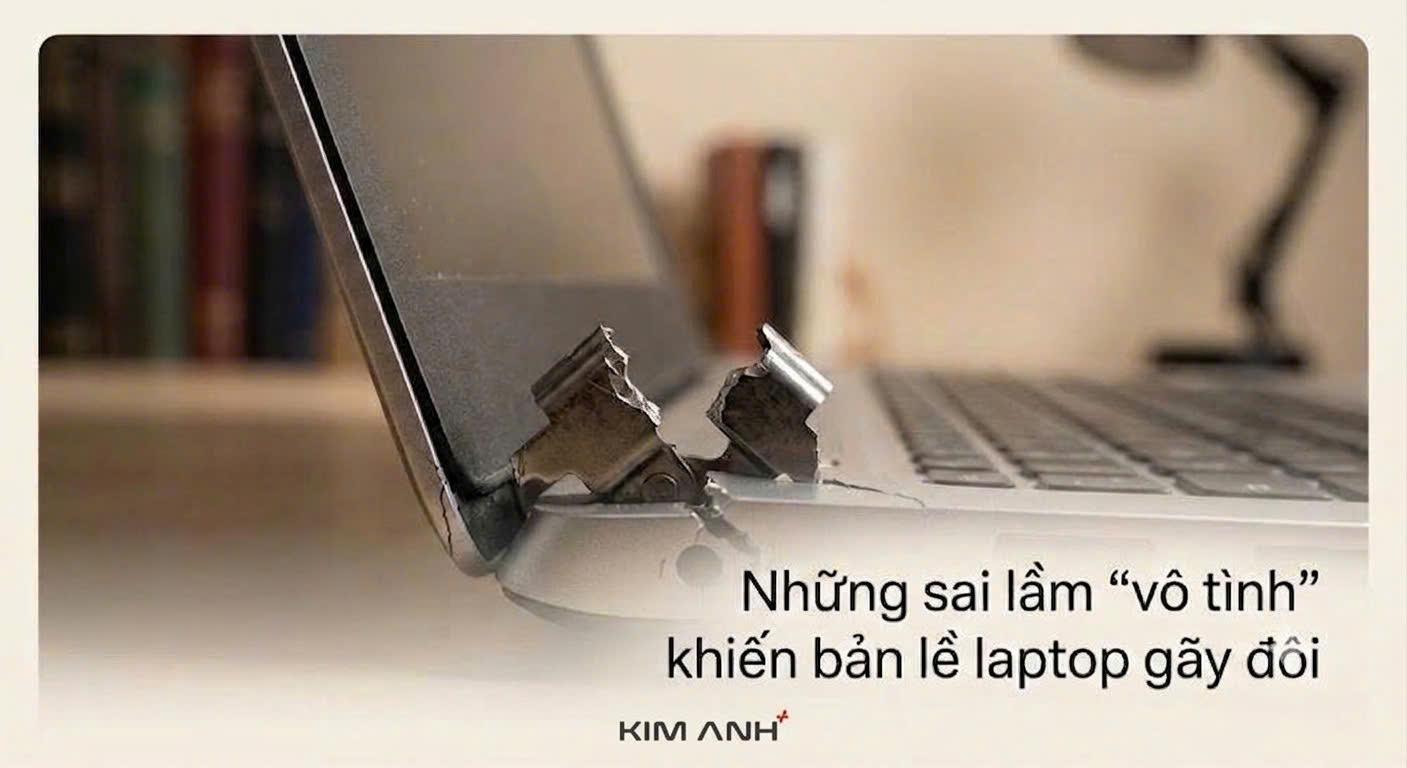 Những sai lầm "vô tình" khiến bản lề laptop gãy đôi Những sai lầm "vô tình" khiến bản lề laptop gãy đôi