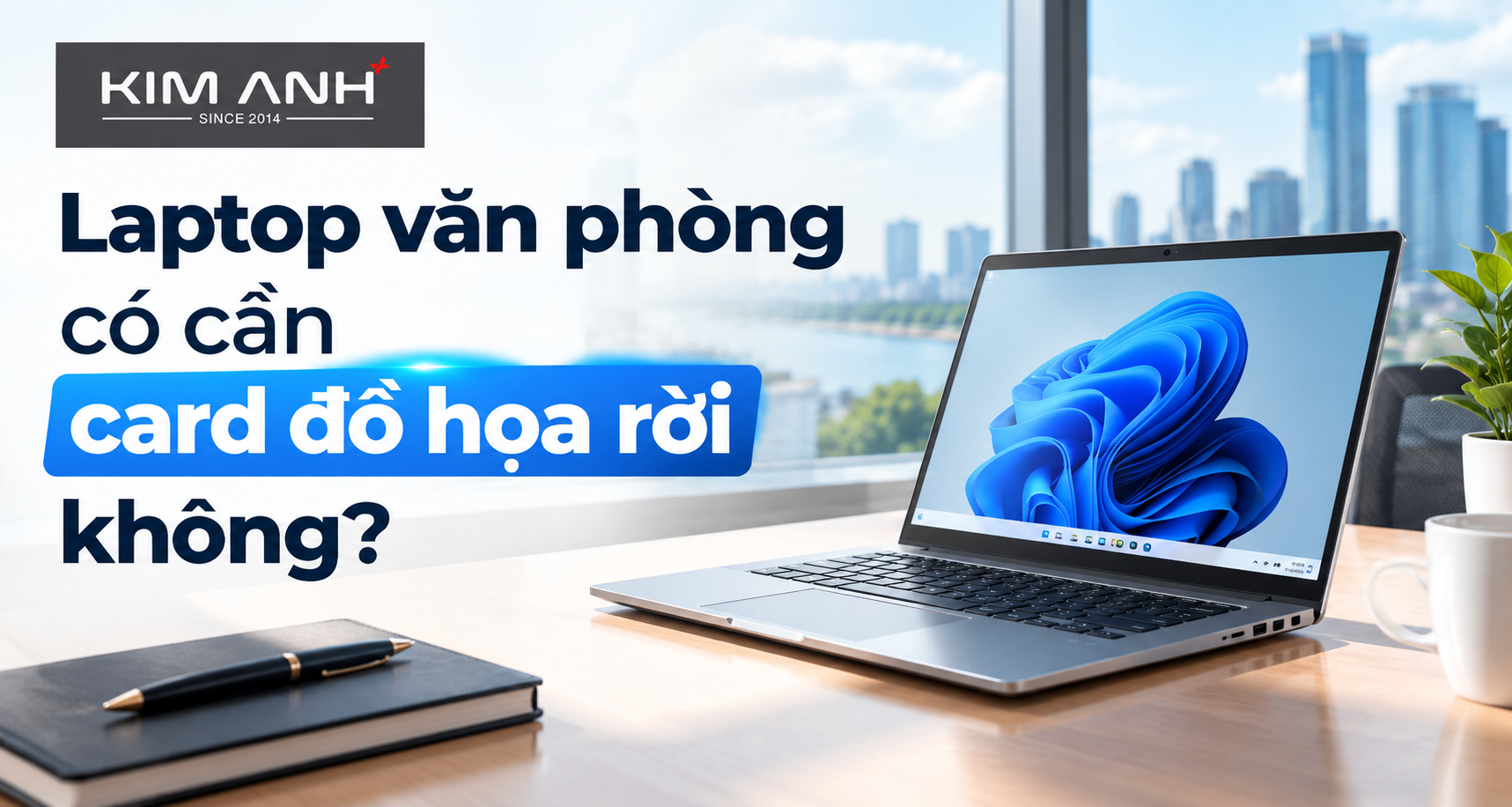 Laptop Văn Phòng Có Cần Card Đồ Họa Rời Không? Laptop Văn Phòng Có Cần Card Đồ Họa Rời Không?