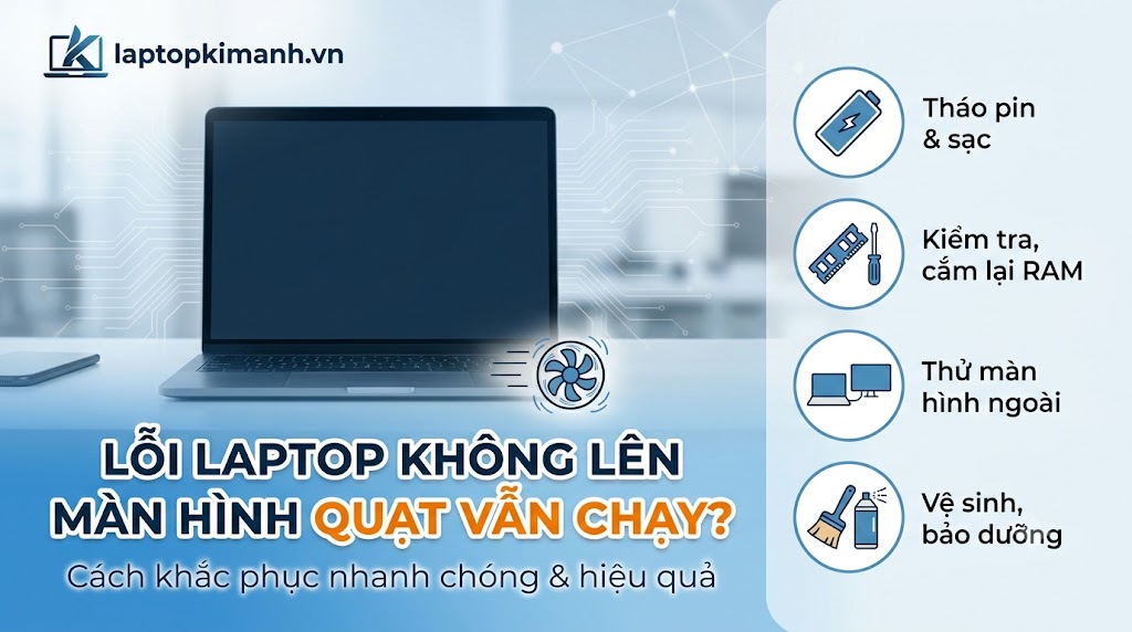 Lỗi laptop không lên màn hình quạt vẫn chạy? Cách khắc phục Lỗi laptop không lên màn hình quạt vẫn chạy? Cách khắc phục