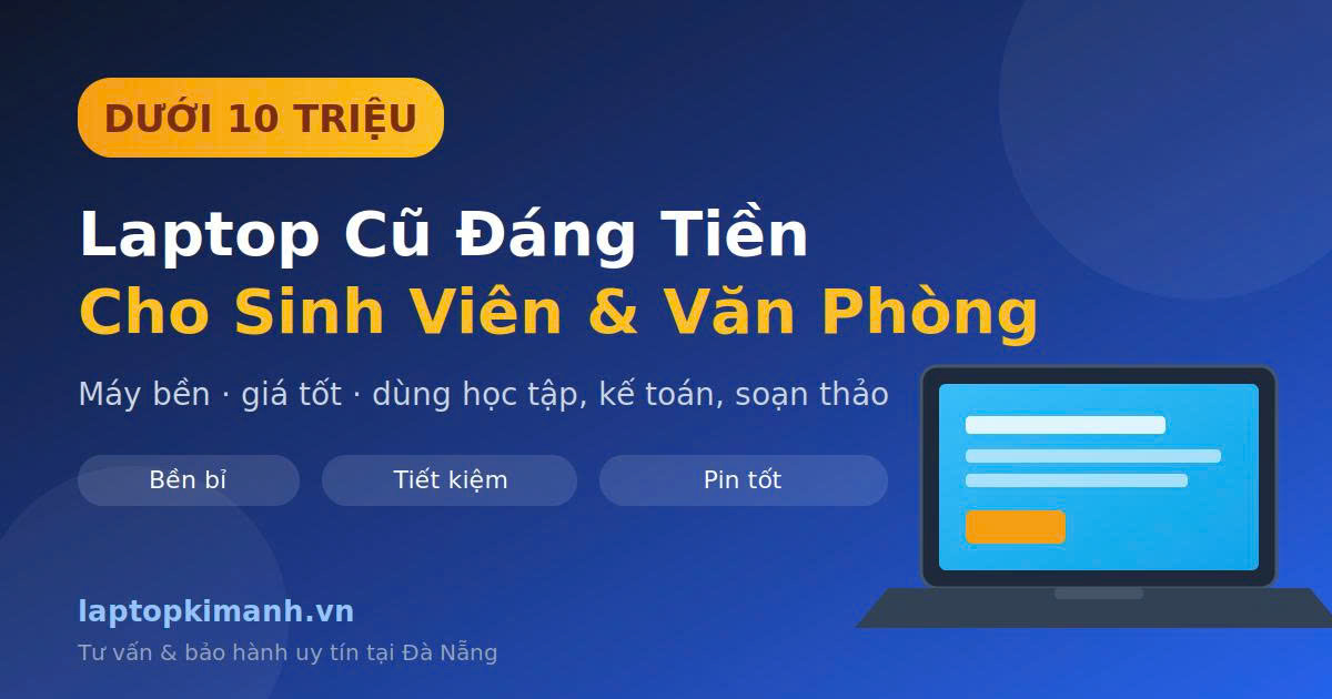 Sinh Viên Kinh Tế & Dân Văn Phòng Nên Mua Laptop Cũ Nào Dưới 10 Triệu Đáng Tiền Nhất? Sinh Viên Kinh Tế & Dân Văn Phòng Nên Mua Laptop Cũ Nào Dưới 10 Triệu Đáng Tiền Nhất?