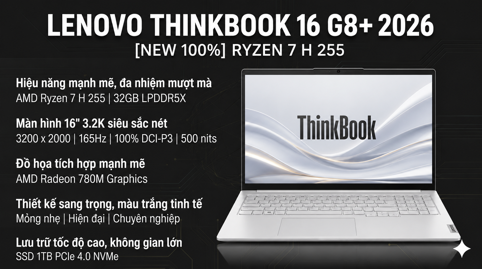 [NEW 100%] Laptop Lenovo Thinkbook 16 G8+ 2026 AMD Ryzen 7 H 255/RAM 32GB/ SSD 1TB/ MÀN 16'' 3K TRẮNG